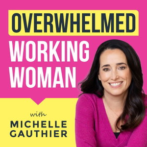 Overwhelmed Working Woman: Boost Productivity, Master Time Management, Overcome Overwhelm & Stop People Pleasing