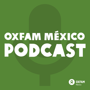 Oxfam México Podcast