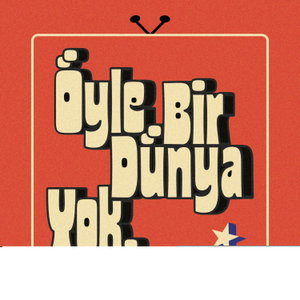 Öyle Bir Dünya Yok!
