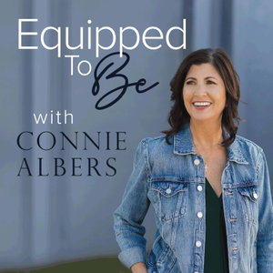 Equipped To Be with Connie Albers: Christian Parenting, Homeschooling, and Family Life