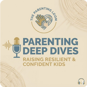 Parenting Deep Dives: Raising Resilient & Confident Kids