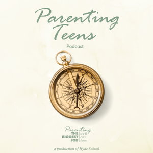 Parenting Teens: The Biggest Job We'll Ever Have Podcast