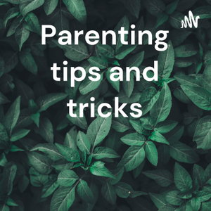 Parenting tips and tricks