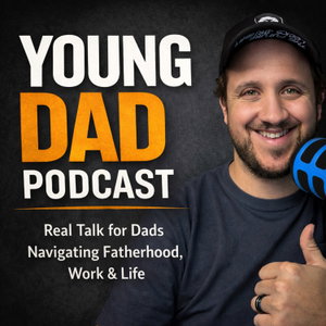 Parenting Tips: Young Dad Podcast
