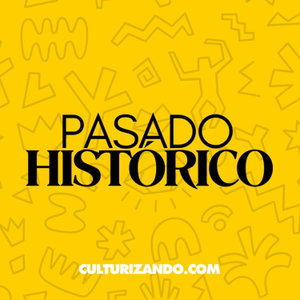 Pasado Histórico • Culturizando