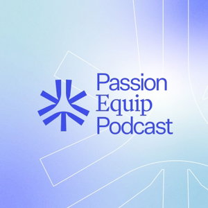 Passion Equip Podcast