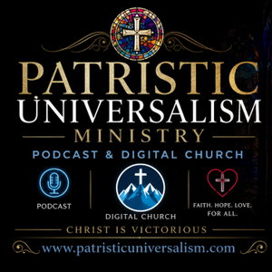Patristic Universalism Podcast and Digital Church 