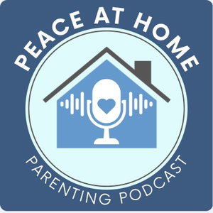 Peace at Home Parenting Podcast