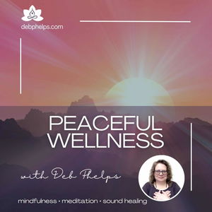 Peaceful Wellness with Deb