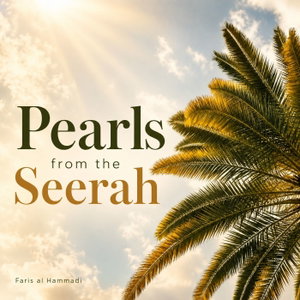Pearls from the Seerah - Faris Al Hammadi