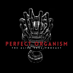 Perfect Organism: The Alien Saga Podcast