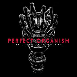 Perfect Organism: The Alien Saga Podcast