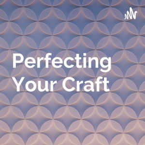 Perfecting Your Craft