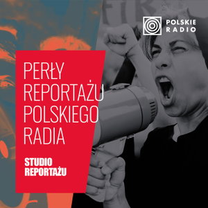 Perły reportażu Polskiego Radia