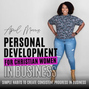 Personal Development for Christian Women in Business|Confidence, Clarity, Courage, Consistency Hacks