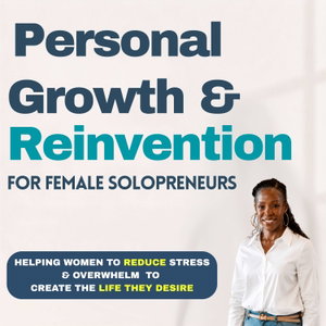 Personal Growth & Reinvention for Female Solopreneurs
