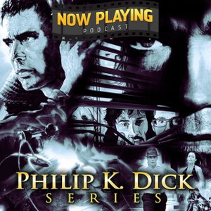 Now Playing Podcast Presents: The Philip K. Dick Retrospective Series
