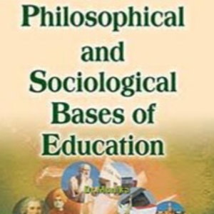PHILOSOPHICAL AND SOCIOLOGICAL BASES OF EDUCATION 