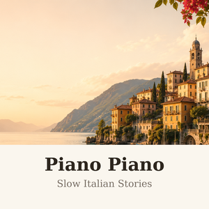 Piano Piano — Slow Italian Stories