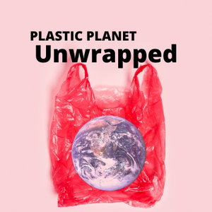 Plastic Planet Unwrapped