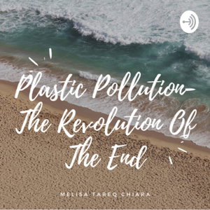 Plastic Pollution- The Revolution Of The End