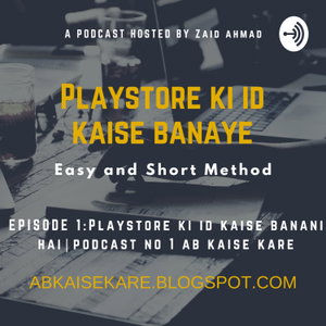 Playstore Ki ID kaise Banani Hai - How to Create Google Play Store Account- Ab kaise kare - Podcast 