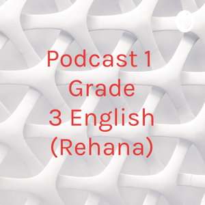Podcast 1 Grade 3 English (Rehana)