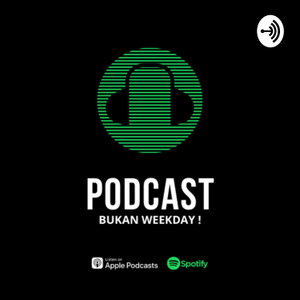 Podcast bukan weekday !