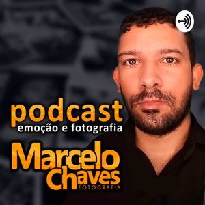 Podcast Emoção E Fotografia | Marcelo Chaves Fotografia