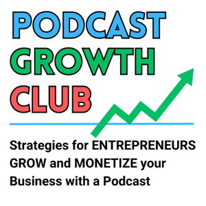 Podcast Growth Club: Podcasting Tips, Podcast Growth, Podcast Monetization for Coaches, Speakers, Authors, Online Businesses and Service Providers