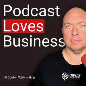 Podcast Loves Business - erfolgreiche Podcasts starten und skalieren mit Podcast-Helden