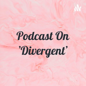Podcast On 'Divergent'