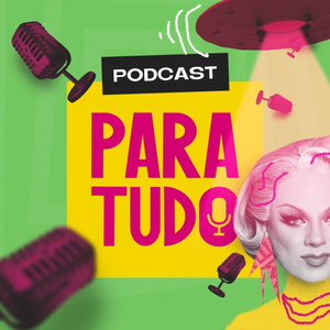 Podcast Para Tudo