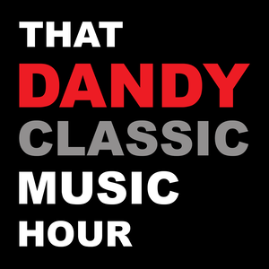 Podcast – That Dandy Classic Music Hour