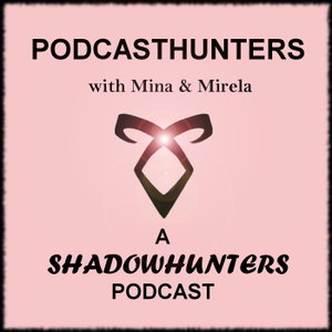 PODCASTHUNTERS: A Shadowhunters Podcast