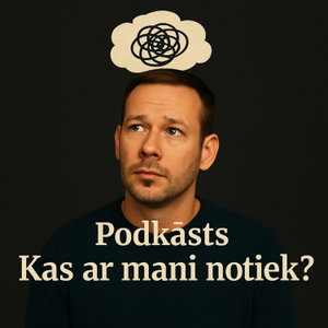 Podkāsts "Kas ar mani notiek?"
