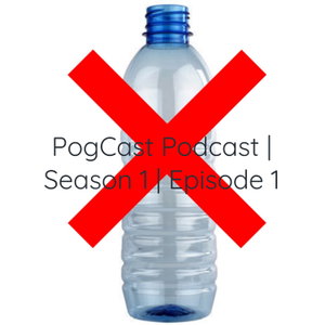 PogCast Podcast | Season 1 | Episode 1: The Plastic Water Bottle Debate