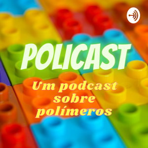 POLICAST - Um podcast sobre polímeros