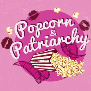 Popcorn & Patriarchy | Feminist Film Review & Creative Confidence Podcast