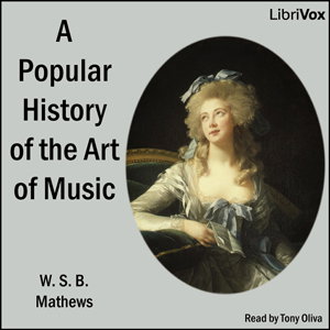 Popular History of the Art of Music, A by W. S. B. Mathews (1837 - 1912)