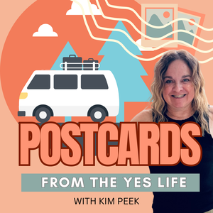 Post Cards From the YES Life: Your launchpad for reinvention, empowerment, adventurous living, after life transitions