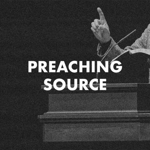 Preaching Source Podcast