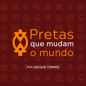 Pretas que Mudam o Mundo com Jacque Torres