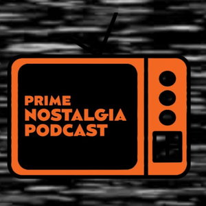 Prime Nostalgia Podcast 