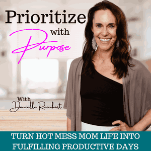 Prioritize With Purpose | Mom Life, Balance, Boundaries, Self-Care Ideas, Daily Planning, Support, Stay At Home Mom Work From Home