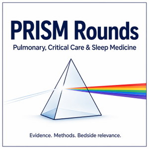 PRISM Rounds: Pulmonary Critical Care & Sleep Podcast