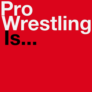 Pro Wrestling Is...