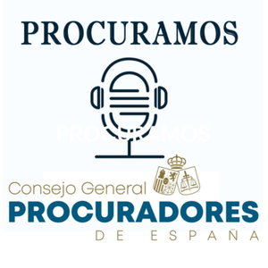 PROCURAMOS - Podcast del Consejo General de Procuradores de España