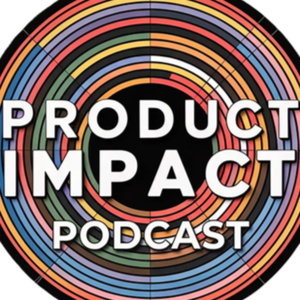 Product Impact Podcast | Secrets to unlocking the value of AI