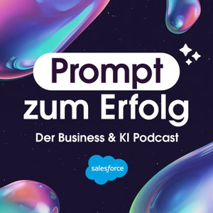 Prompt zum Erfolg – der Business und KI Podcast 
